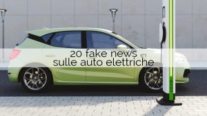 auto-elettriche-20-fake-news-assolutamente-non-vere-non-farti-prendere-in-giro